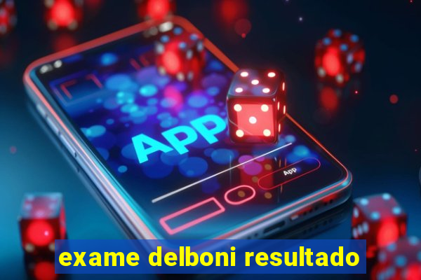 exame delboni resultado